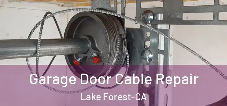 Garage Door Cable Repair Lake Forest-CA